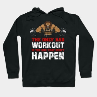 The Only Bad Workout Is The One That Didn't Happen | Motivational & Inspirational | Gift or Present for Gym Lovers Hoodie